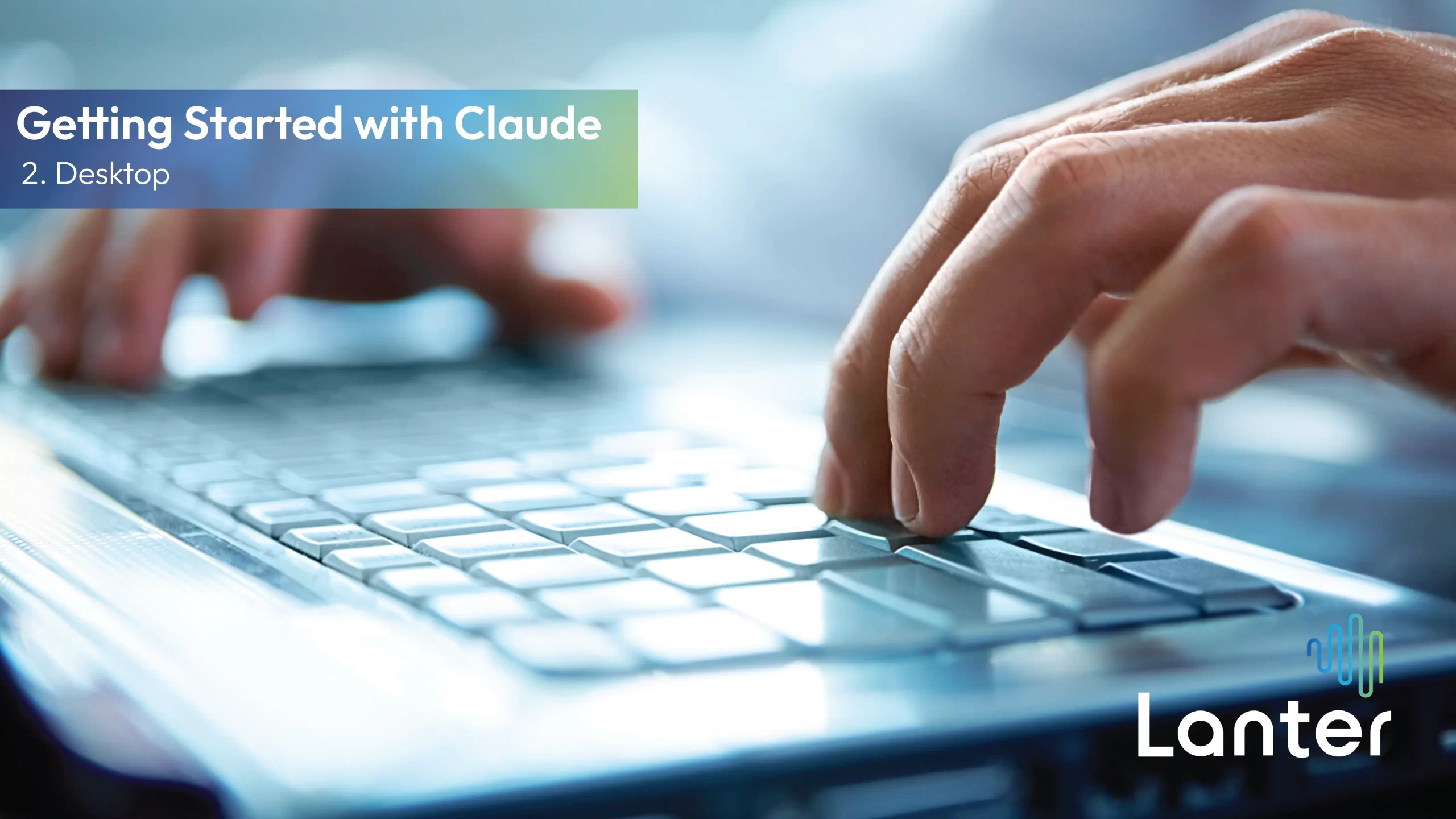 laptop with hand on keyboard with text overlaid saying getting started with claude - desktop