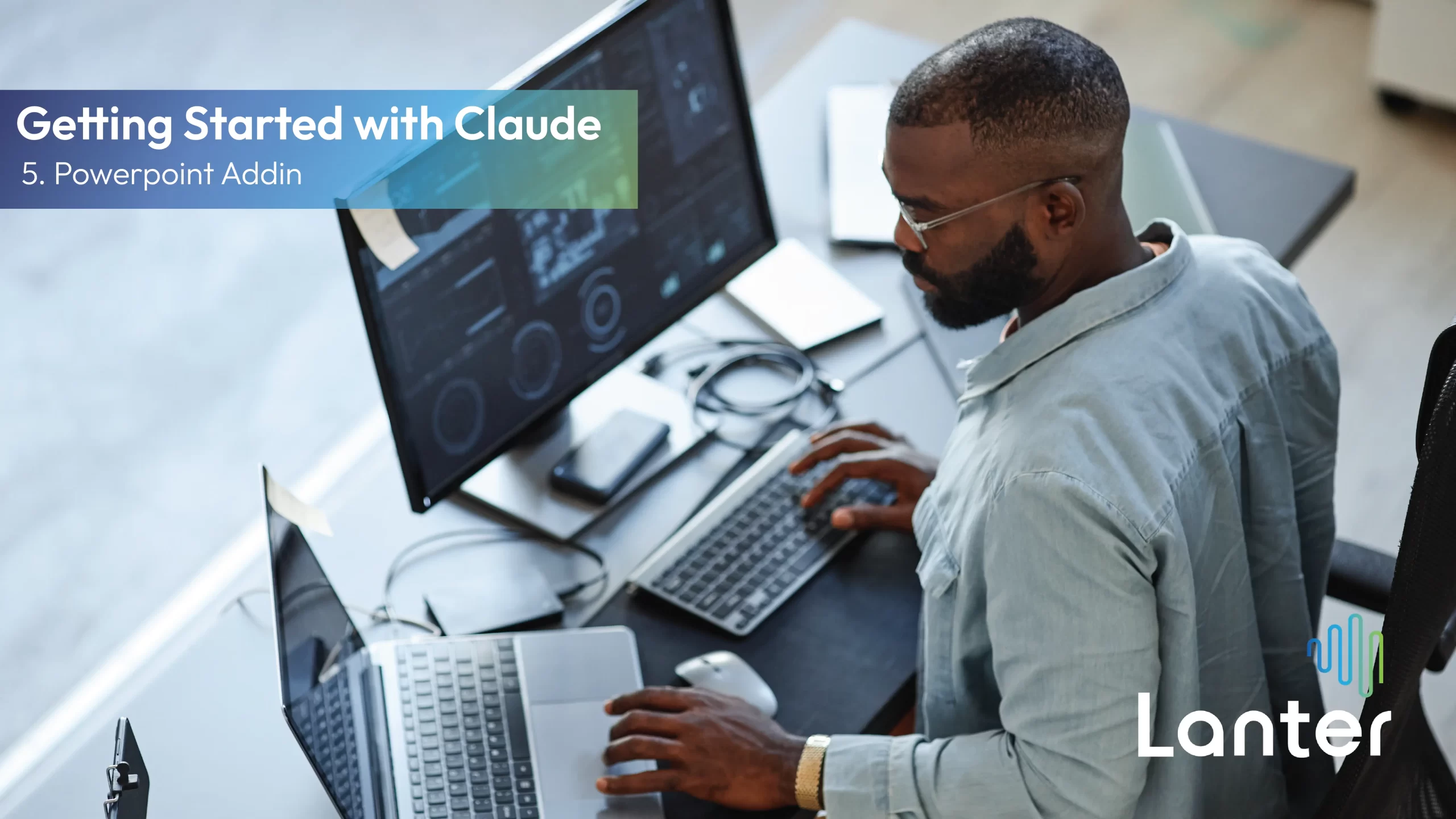 man sitting at computer working with text overlaid saying getting started with claude - powerpoint addin